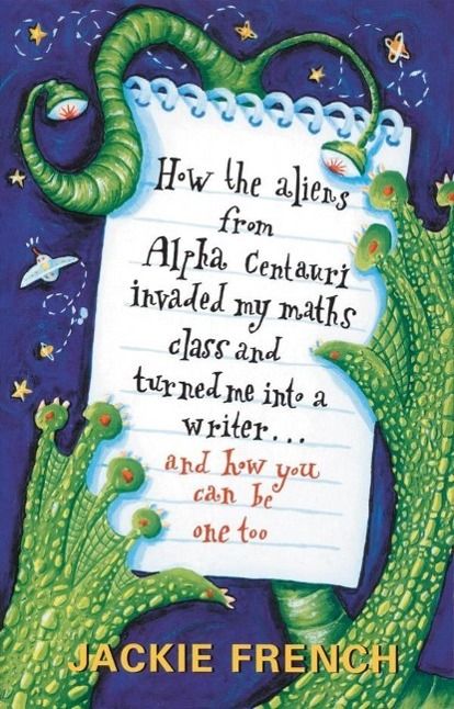 Produktbild: How the Aliens From Alpha Centauri Invaded My Maths Class and Turned Me: Into a Writer...and How You Can Be One Too
