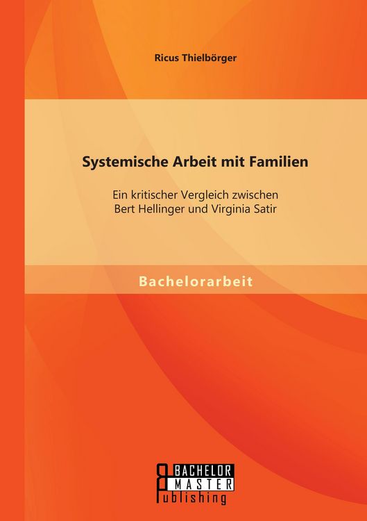Produktbild: Systemische Arbeit mit Familien: Ein kritischer Vergleich zwischen Bert Hellinger und Virginia Satir