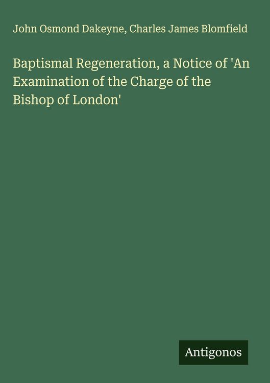 Produktbild: Baptismal Regeneration, a Notice of 'An Examination of the Charge of the Bishop of London'