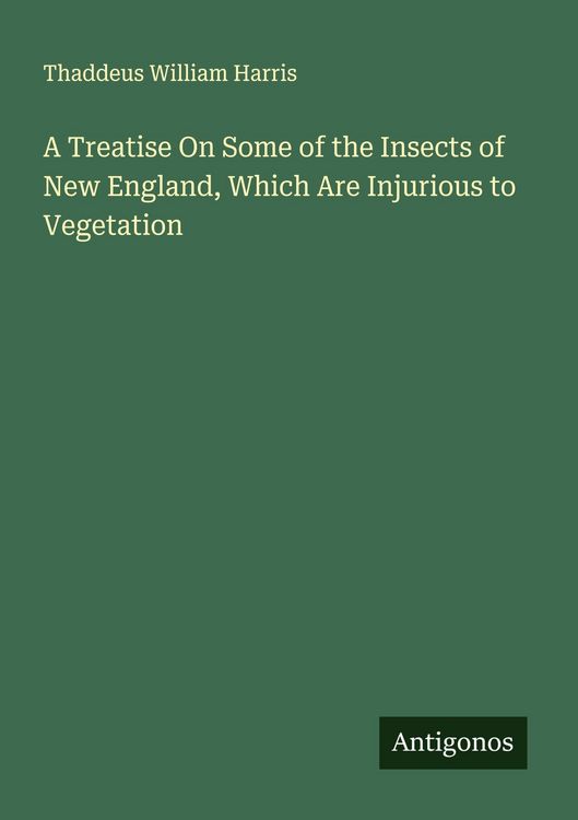 Produktbild: A Treatise On Some of the Insects of New England, Which Are Injurious to Vegetation