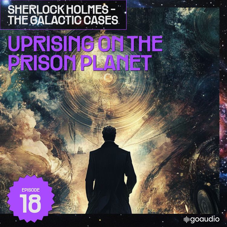 Produktbild: Uprising on the Prison Planet (Sherlock Holmes - The Galactic Cases, Episode 18)