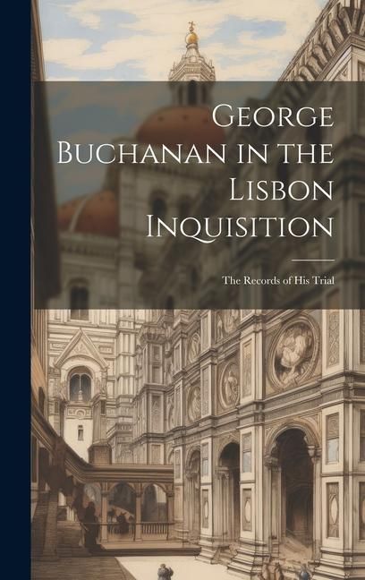 Produktbild: George Buchanan in the Lisbon Inquisition: The Records of His Trial