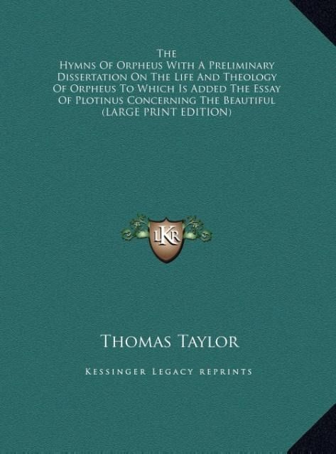 Produktbild: The Hymns Of Orpheus With A Preliminary Dissertation On The Life And Theology Of Orpheus To Which Is Added The Essay Of Plotinus Concerning The Beauti