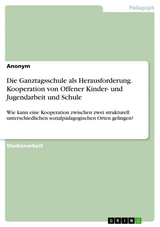 Produktbild: Die Ganztagsschule als Herausforderung. Kooperation von Offener Kinder- und Jugendarbeit und Schule