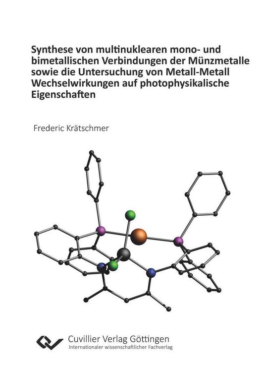 Produktbild: Synthese von multinuklearen mono- und bimetallischen Verbindungen der M&uuml;nzmetalle sowie die Untersuchung von Metall-Metall Wechselwirkungen auf photop