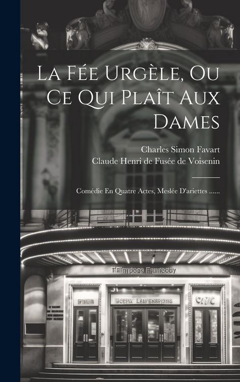 Produktbild: La F&eacute;e Urg&egrave;le, Ou Ce Qui Pla&icirc;t Aux Dames: Com&eacute;die En Quatre Actes, Mesl&eacute;e D'ariettes ......