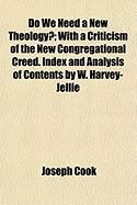 Produktbild: Do We Need a New Theology?; With a Criticism of the New Congregational Creed. Index and Analysis of Contents by W. Harvey-Jellie
