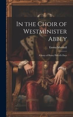 Produktbild: In the Choir of Westminister Abbey: A Story of Henry Purcell's Days