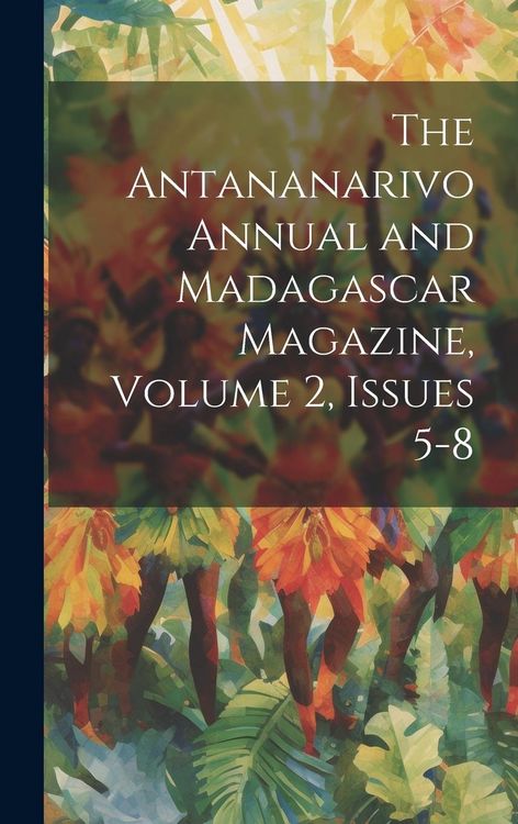 Produktbild: The Antananarivo Annual and Madagascar Magazine, Volume 2, issues 5-8