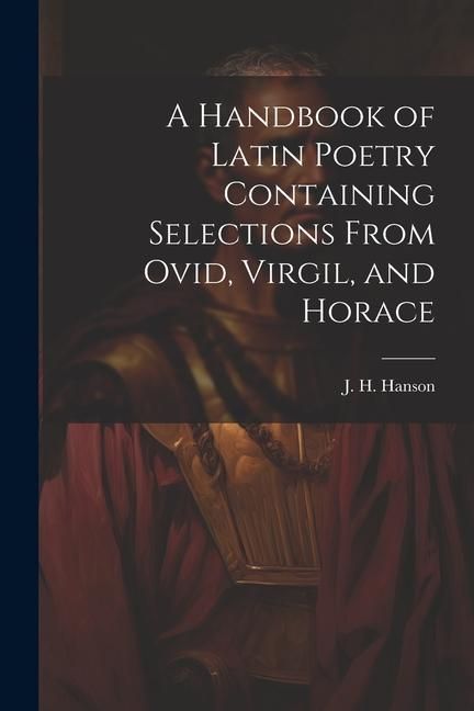 Produktbild: A Handbook of Latin Poetry Containing Selections From Ovid, Virgil, and Horace