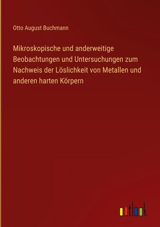 Produktbild: Mikroskopische und anderweitige Beobachtungen und Untersuchungen zum Nachweis der L&ouml;slichkeit von Metallen und anderen harten K&ouml;rpern
