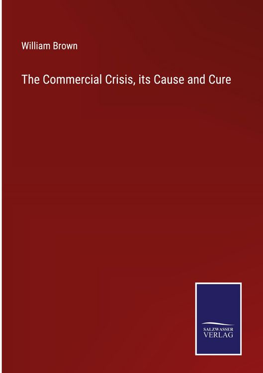 Produktbild: The Commercial Crisis, its Cause and Cure