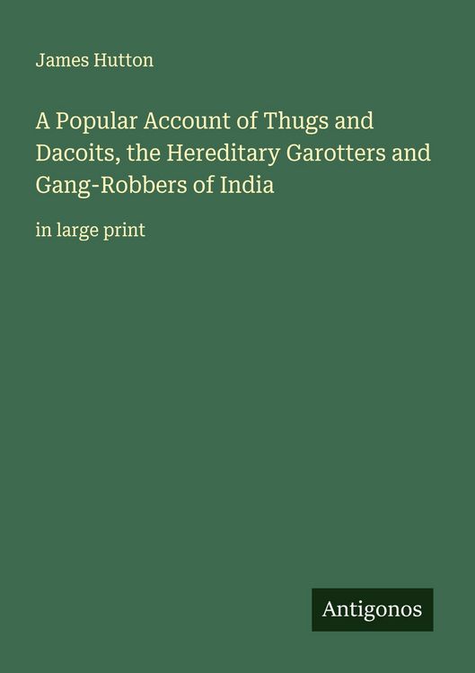 Produktbild: A Popular Account of Thugs and Dacoits, the Hereditary Garotters and Gang-Robbers of India