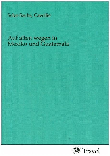 Produktbild: Auf alten wegen in Mexiko und Guatemala