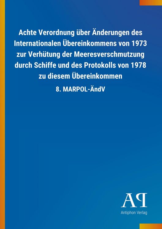 Produktbild: Achte Verordnung &uuml;ber &Auml;nderungen des Internationalen &Uuml;bereinkommens von 1973 zur Verh&uuml;tung der Meeresverschmutzung durch Schiffe und des Protokolls von 1978 zu diesem &Uuml;bereinkommen