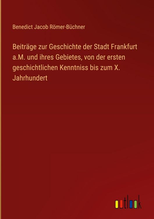 Produktbild: Beitr&auml;ge zur Geschichte der Stadt Frankfurt a.M. und ihres Gebietes, von der ersten geschichtlichen Kenntniss bis zum X. Jahrhundert