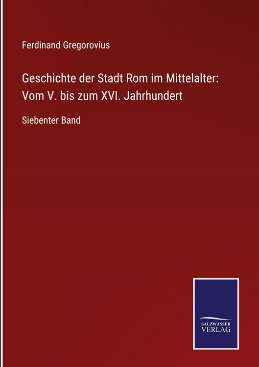Produktbild: Geschichte der Stadt Rom im Mittelalter: Vom V. bis zum XVI. Jahrhundert