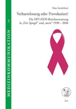 Produktbild: Verharmlosung oder Provokation? Die HIV/AIDS-Berichterstattung in "Der Spiegel" und "stern" 1990-2006