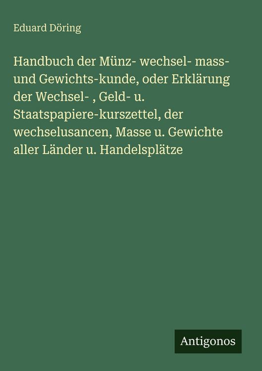 Produktbild: Handbuch der M&uuml;nz- wechsel- mass- und Gewichts-kunde, oder Erkl&auml;rung der Wechsel- , Geld- u. Staatspapiere-kurszettel, der wechselusancen, Masse u. Ge