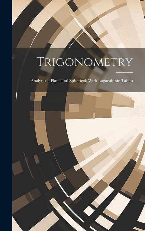 Produktbild: Trigonometry: Analytical, Plane and Spherical; With Logarithmic Tables