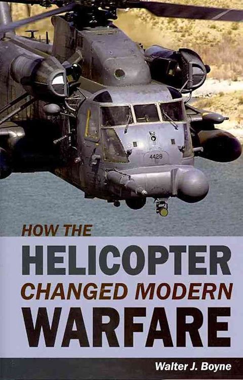 Produktbild: Boyne, W: How the Helicopter Changed Modern Warfare