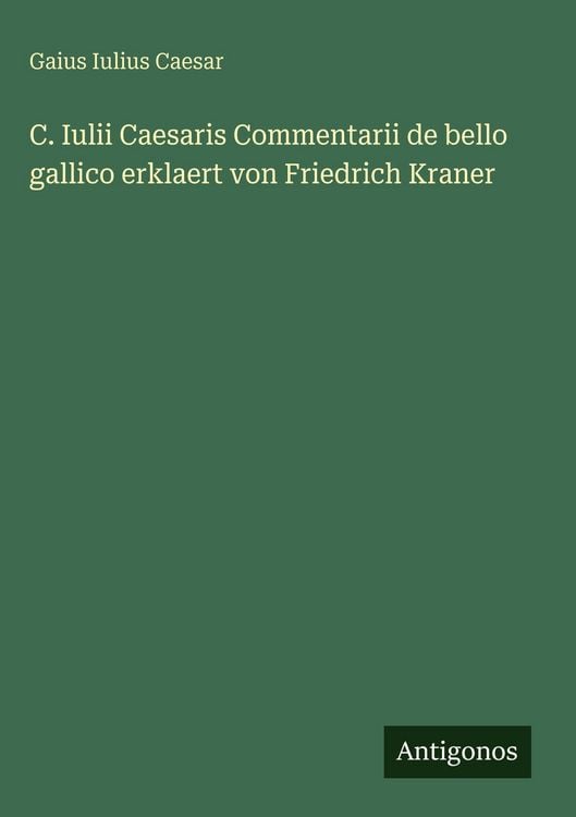 Produktbild: C. Iulii Caesaris Commentarii de bello gallico erklaert von Friedrich Kraner