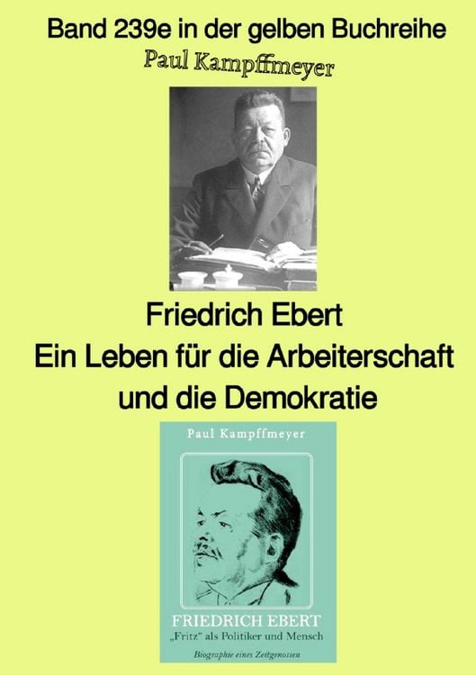 Produktbild: Friedrich Ebert, ein Leben f&uuml;r die Arbeiterschaft und die Demokratie - Farbe - Band 239e in der gelben Buchreihe - bei J&uuml;rgen Ruszkowski