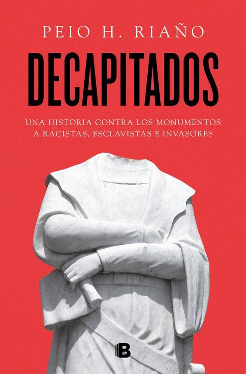 Produktbild: Decapitados : una historia contra los monumentos a racistas, esclavistas e invasores