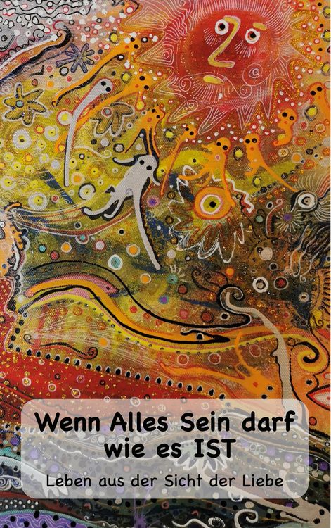 Produktbild: Wenn Alles Sein darf wie es IST...