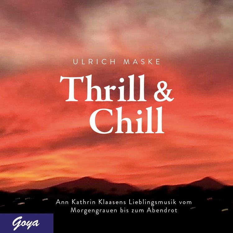 Produktbild: Thrill & Chill. Ann Kathrin Klaasens Lieblingsmusik vom Morgengrauen bis zum Abendrot