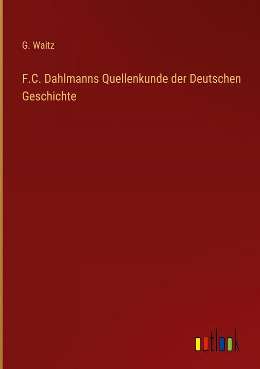 Produktbild: F.C. Dahlmanns Quellenkunde der Deutschen Geschichte