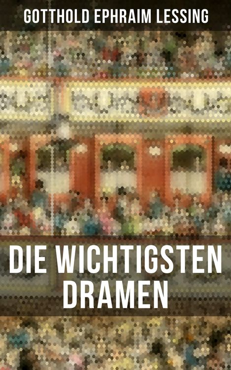 Produktbild: Die wichtigsten Dramen von Gotthold Ephraim Lessing