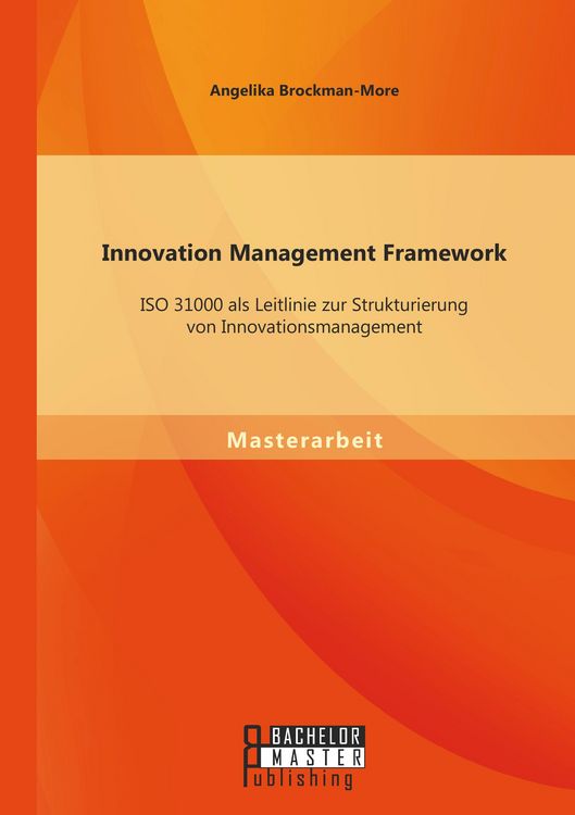 Produktbild: Innovation Management Framework: ISO 31000 als Leitlinie zur Strukturierung von Innovationsmanagement