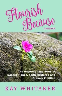 Produktbild: Flourish Because: The Inspiring True Story of Dashed Hopes, Faith Restored and Dreams Fulfilled