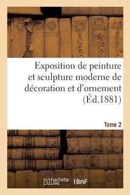 Produktbild: Exposition de Peinture Et Sculpture Moderne de D&eacute;coration Et d'Ornement Tome 2
