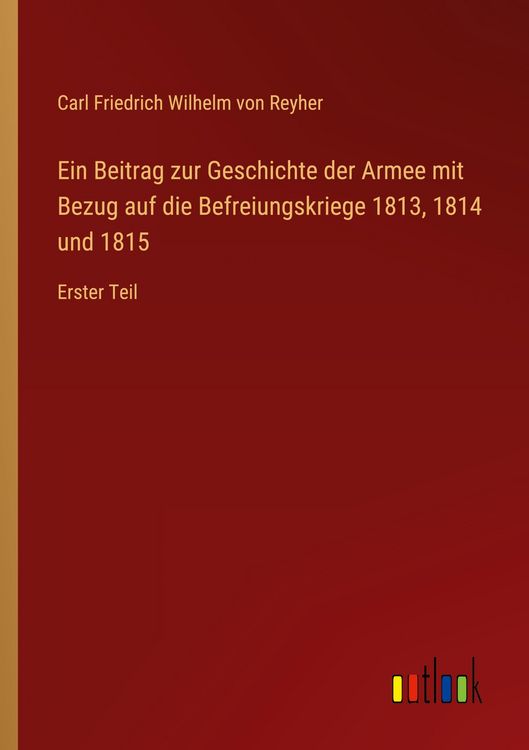 Produktbild: Ein Beitrag zur Geschichte der Armee mit Bezug auf die Befreiungskriege 1813, 1814 und 1815