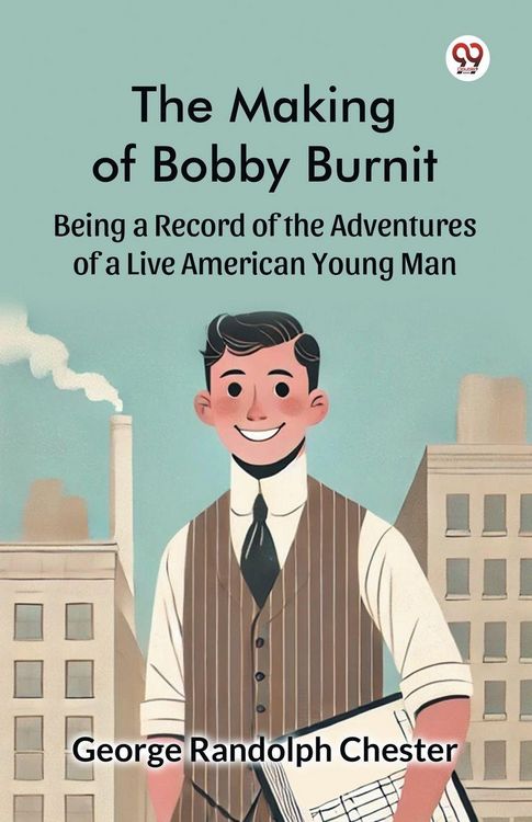 Produktbild: The Making of Bobby Burnit Being a Record of the Adventures of a Live American Young Man