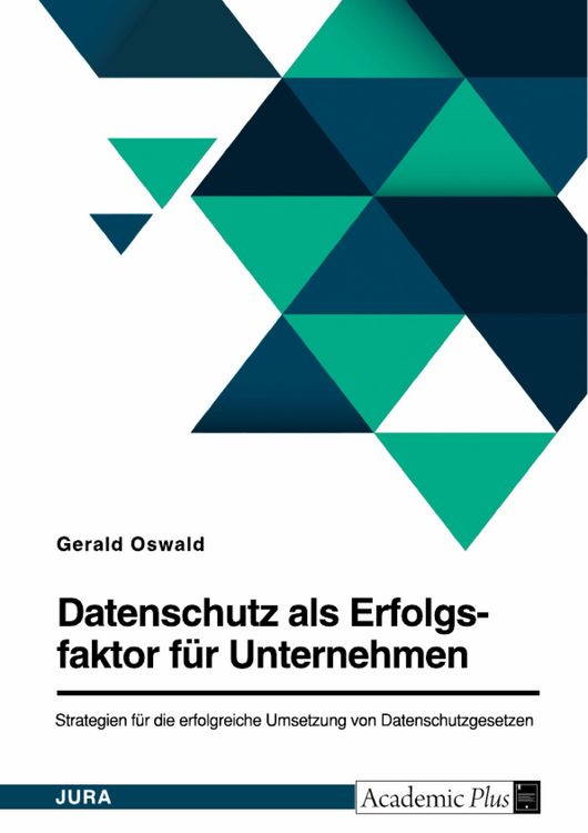 Produktbild: Datenschutz als Erfolgsfaktor f&uuml;r Unternehmen. Strategien f&uuml;r die erfolgreiche Umsetzung von Datenschutzgesetzen