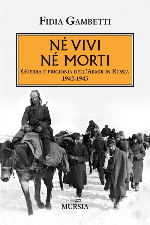Produktbild: N&eacute; vivi n&eacute; morti. Guerra e prigionia dell'Armir in Russia (1942-1945)