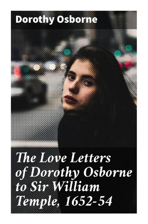 Produktbild: The Love Letters of Dorothy Osborne to Sir William Temple, 1652-54