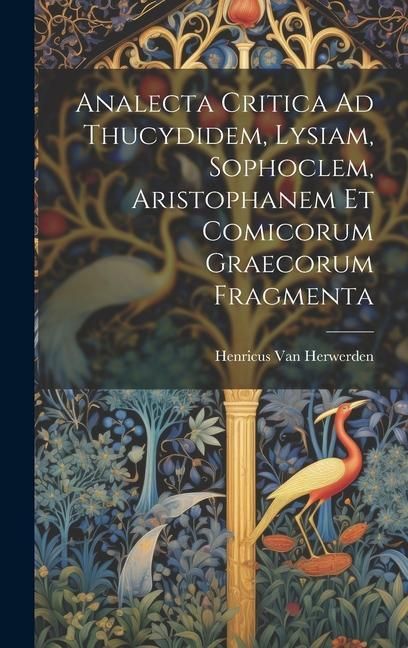Produktbild: Analecta Critica Ad Thucydidem, Lysiam, Sophoclem, Aristophanem Et Comicorum Graecorum Fragmenta