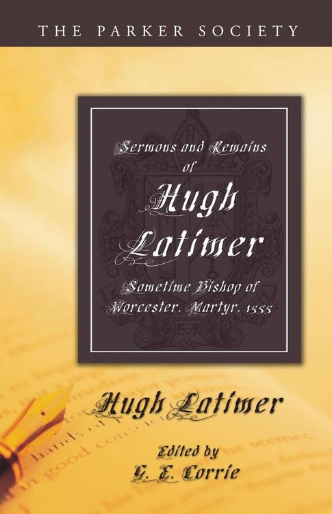 Produktbild: Sermons and Remains of Hugh Latimer, Sometime Bishop of Worcester, Martyr, 1555