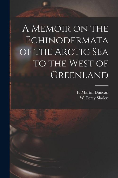 Produktbild: A Memoir on the Echinodermata of the Arctic Sea to the West of Greenland [microform]