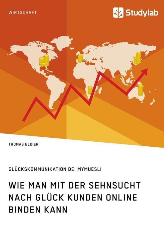 Produktbild: Wie man mit der Sehnsucht nach Gl&uuml;ck Kunden online binden kann. Gl&uuml;ckskommunikation bei mymuesli