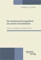 Produktbild: Die Verkehrssicherungspflicht auf privaten Grundst&uuml;cken - Haftung auch gegen&uuml;ber unbefugten Nutzern?