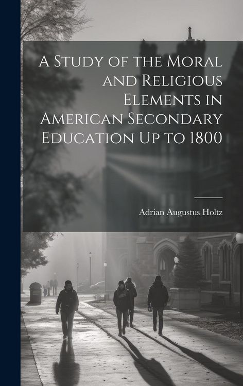 Produktbild: A Study of the Moral and Religious Elements in American Secondary Education Up to 1800