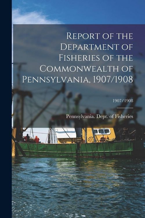 Produktbild: Report of the Department of Fisheries of the Commonwealth of Pennsylvania, 1907/1908; 1907/1908
