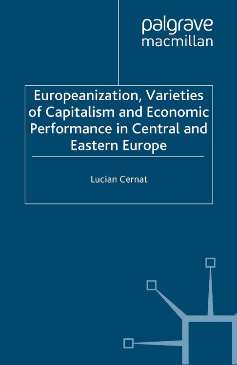 Produktbild: Europeanization, Varieties of Capitalism and Economic Performance in Central and Eastern Europe