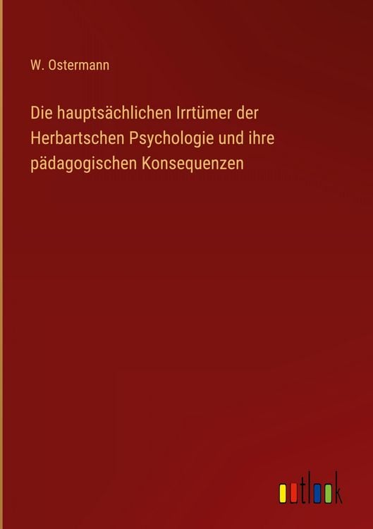 Produktbild: Die haupts&auml;chlichen Irrt&uuml;mer der Herbartschen Psychologie und ihre p&auml;dagogischen Konsequenzen
