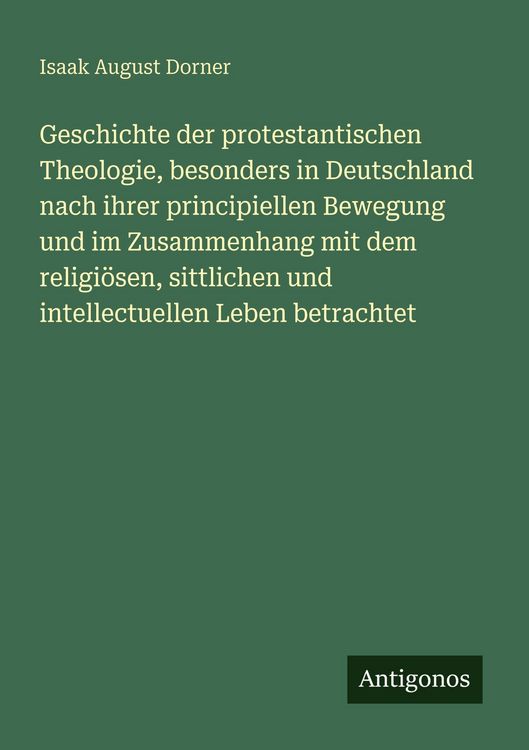 Produktbild: Geschichte der protestantischen Theologie, besonders in Deutschland nach ihrer principiellen Bewegung und im Zusammenhang mit dem religi&ouml;sen, sittlich